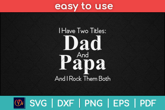I Have Two Titles Dad and Papa Pop SVG Review