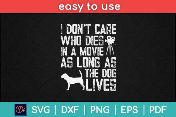 Review: I Don t Care Who Dies in a Movie Dog Svg for Stitching